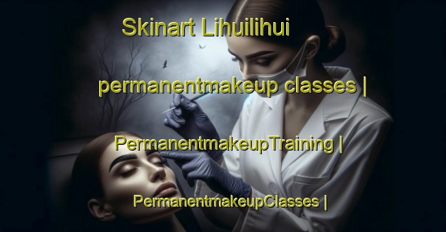 Skinart Lihuilihui permanentmakeup classes | PermanentmakeupTraining | PermanentmakeupClasses | SkinartTraining-Peru